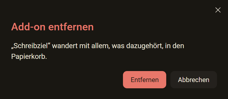 Die Rückfrage Add-on entfernen: Schreibziel wandert mit allem, was dazugehört, in den Papierkorb, mit den Knöpfen Entfernen und Abbrechen, dunkles Farbschema