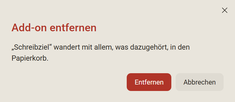 Die Rückfrage Add-on entfernen: Schreibziel wandert mit allem, was dazugehört, in den Papierkorb, mit den Knöpfen Entfernen und Abbrechen